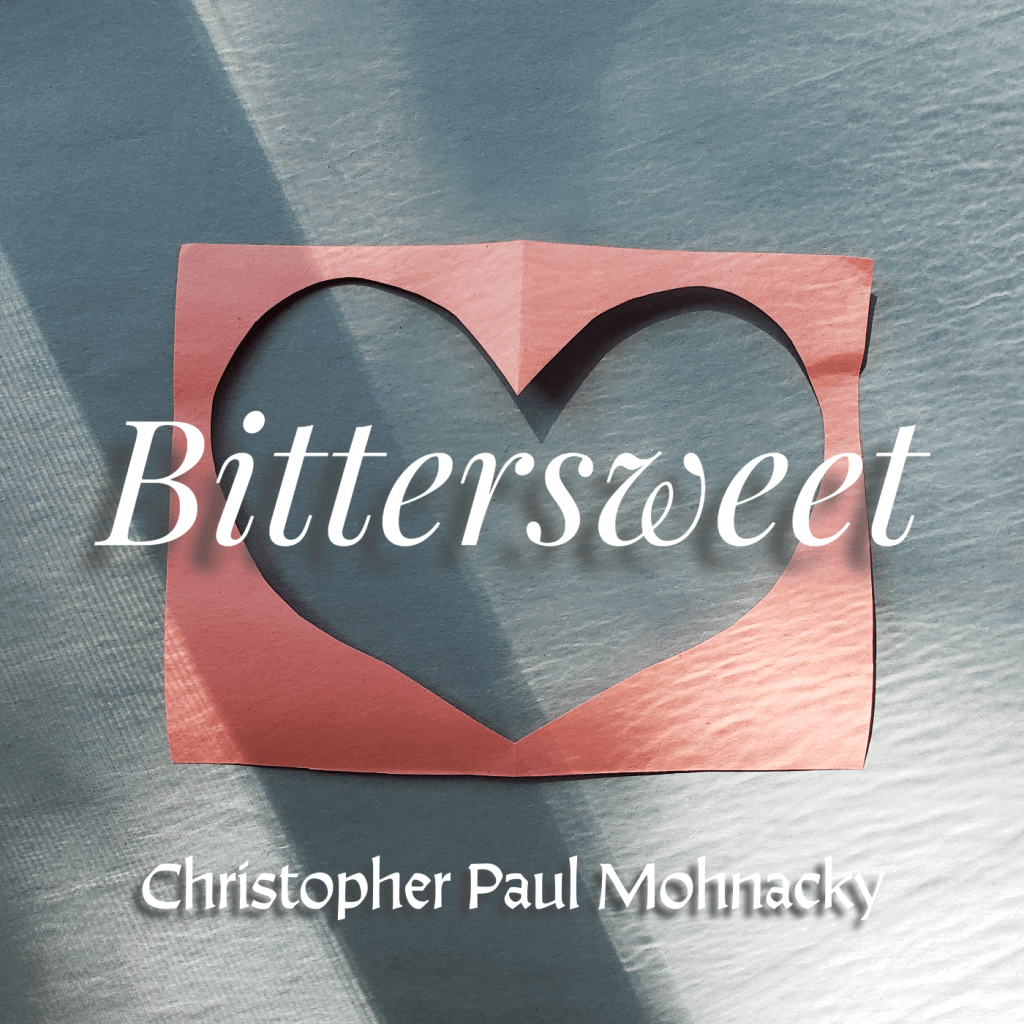 Cover art and Spotify link for Bittersweet, a new song by Christopher Paul Mohnacky